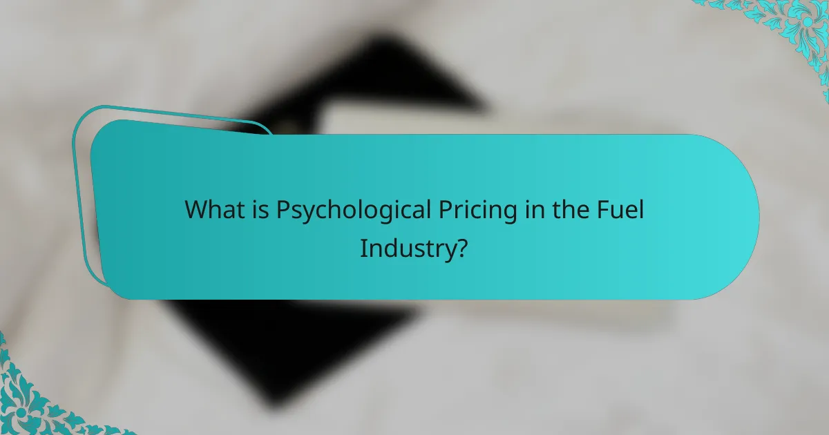 What is Psychological Pricing in the Fuel Industry?