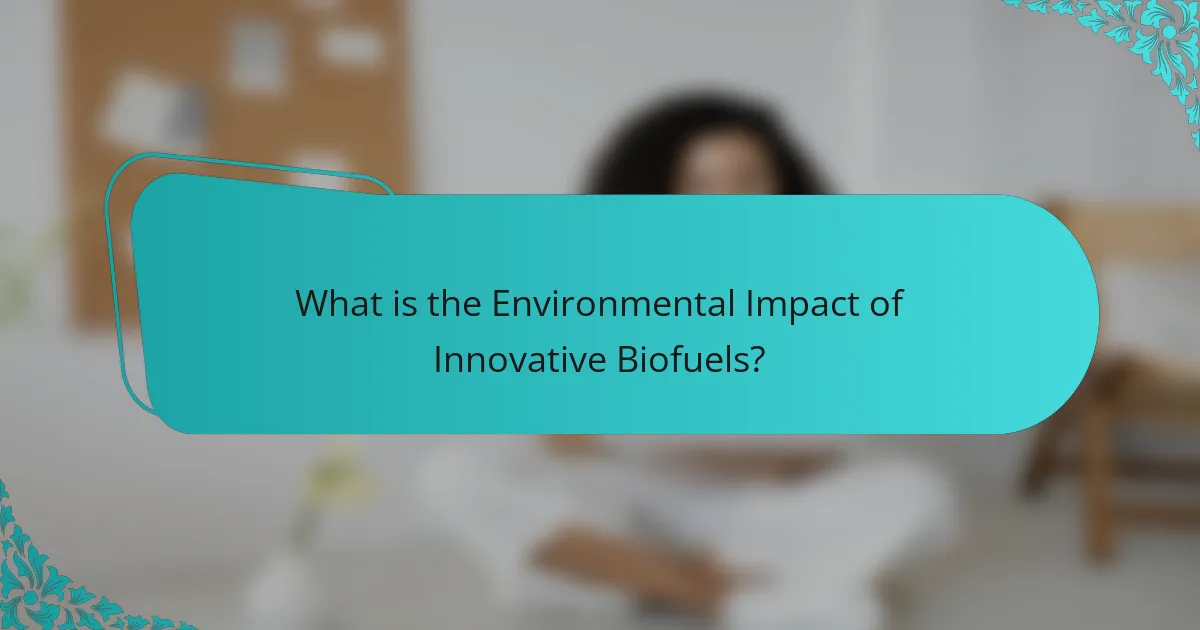 What is the Environmental Impact of Innovative Biofuels?