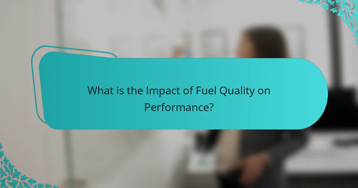 What is the Impact of Fuel Quality on Performance?