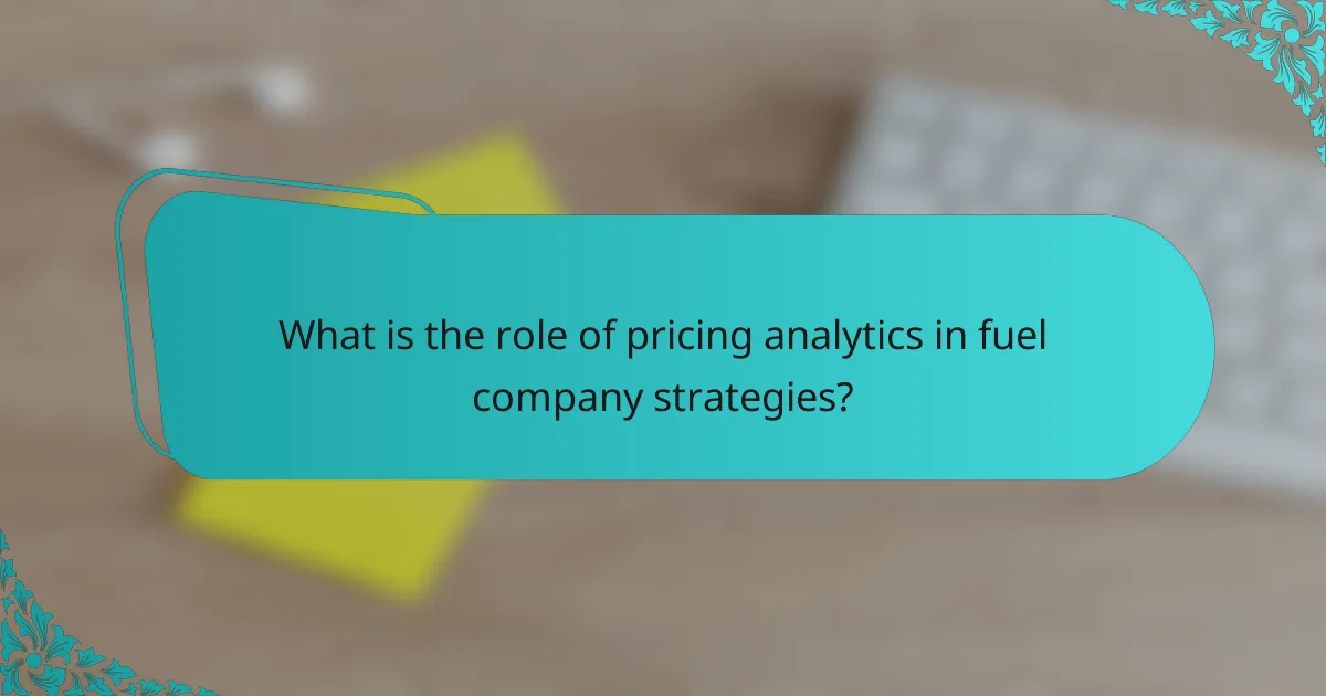 What is the role of pricing analytics in fuel company strategies?