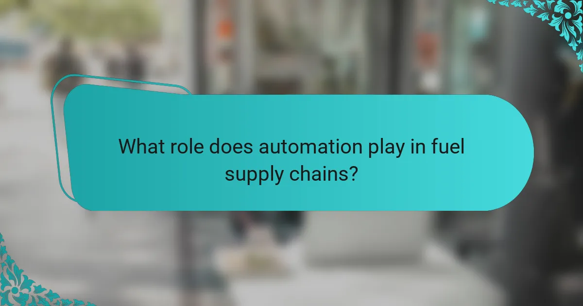 What role does automation play in fuel supply chains?