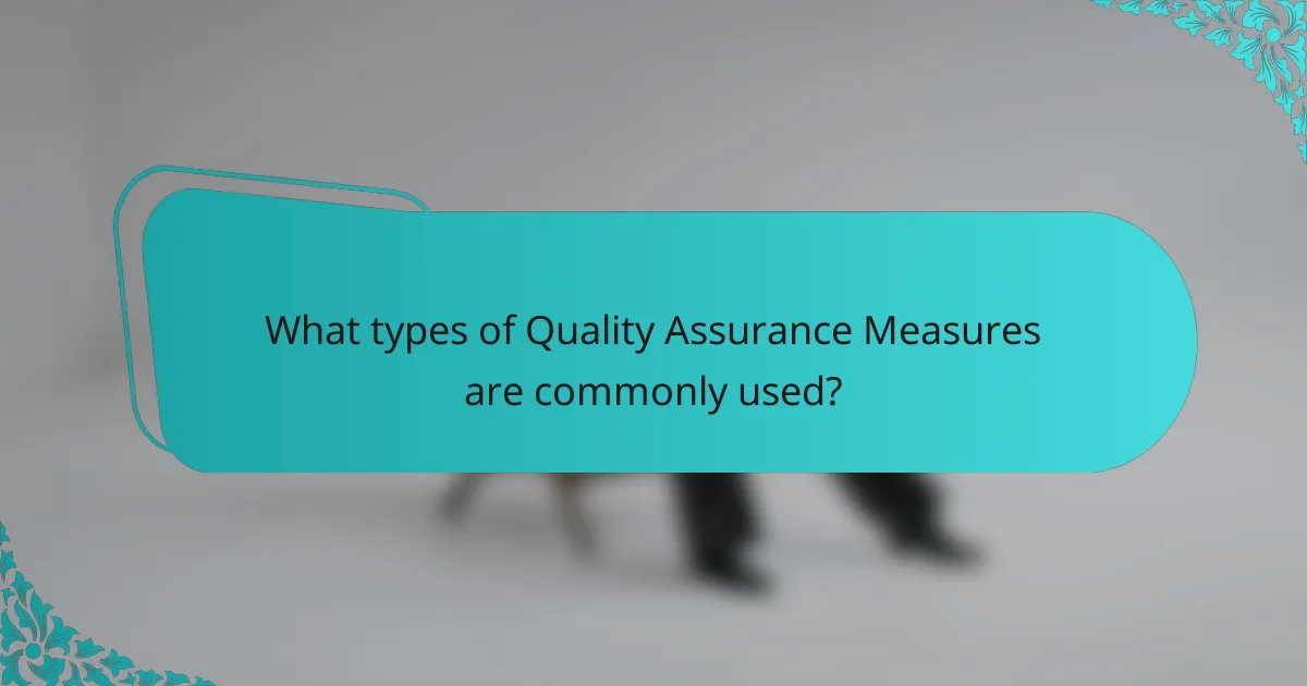 What types of Quality Assurance Measures are commonly used?