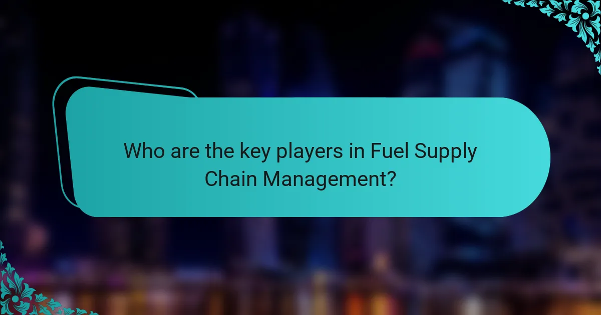 Who are the key players in Fuel Supply Chain Management?